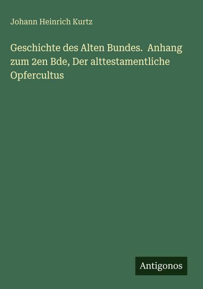 Geschichte des Alten Bundes.  Anhang zum 2en Bde, Der alttestamentliche Opfercultus