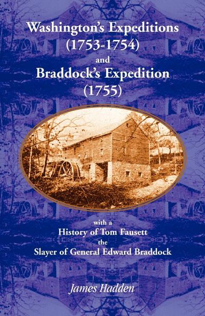 Washington’s Expeditions (1753-1754) and Braddock’s Expedition (1755), with a history of Tom Fausett, the slayer of General Edward Braddock