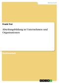 Abteilungsbildung in Unternehmen und Organisationen - Frank Frei