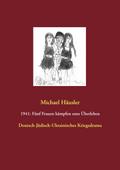 1941: Fünf Frauen kämpfen ums Überleben