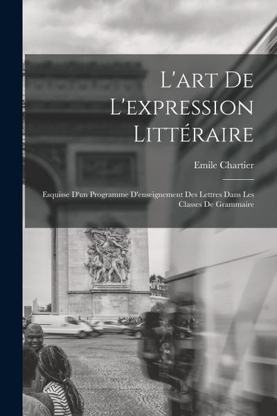 L’art de l’expression littéraire: Esquisse d’un programme d’enseignement des lettres dans les classes de grammaire