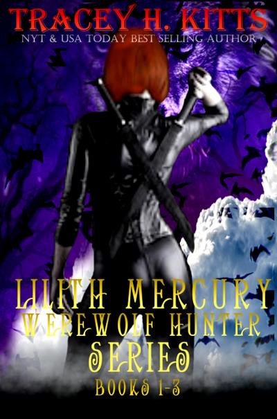 Lilith Mercury, Werewolf Hunter Series (Boxed Set, Books 1-3, Werewolf Romance)