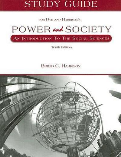 Study Guide for Dye and Harrison’s Power and Society: An Introduction to the Social Sciences