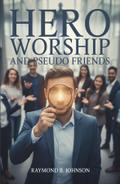 Hero Worship And Pseudo Friends