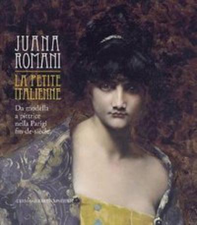 Juana Romani. La petite italienne. Da modella a pittrice nella parigi fin-de-siecle.