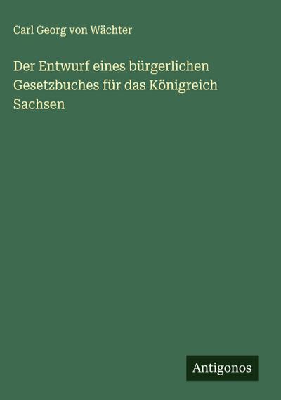 Der Entwurf eines bürgerlichen Gesetzbuches für das Königreich Sachsen