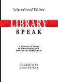 LibrarySpeak A glossary of terms in librarianship and information management    (International Edition)