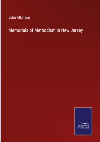 Memorials of Methodism in New Jersey
