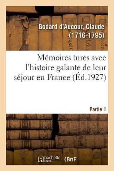 Mémoires Turcs Avec l’Histoire Galante de Leur Séjour En France. Partie 1