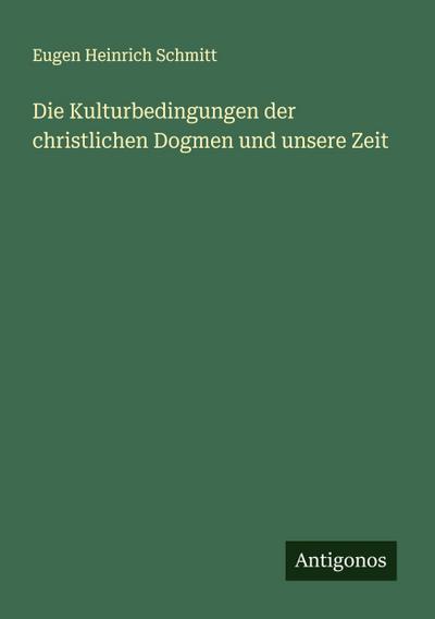 Die Kulturbedingungen der christlichen Dogmen und unsere Zeit