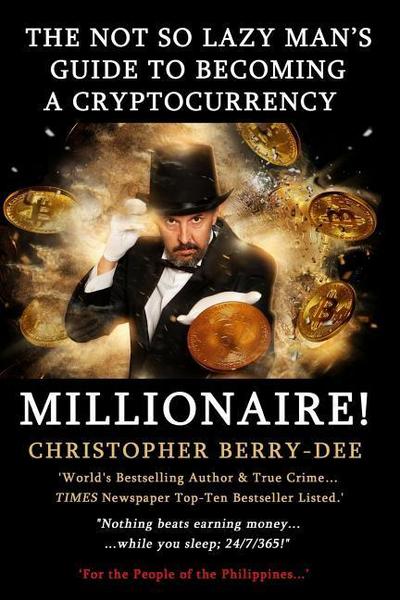 The Not So Lazy Man’s Guide to Becoming a Cryptocurrency Millionaire!: "nothing Beats Earning Money While You Sleep; 24/7/365!"