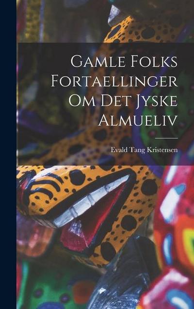 Gamle Folks Fortaellinger om Det Jyske Almueliv