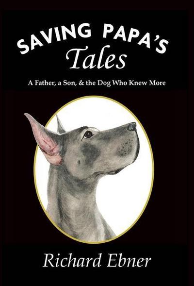 Saving Papa’s Tales: A Father, a Son, & the Dog Who Knew More