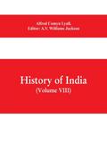History of India (Volume VIII) From the Close of the Seventeenth Century to the Present Time