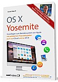 OS X 10.10 Yosemite - Grundlagen zum Mac-Betriebssystem umfassend und hilfreich erklärt: inkl. Infos zu iCloud & iPhone/iPad mit iOS 8