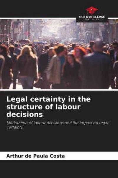 Legal certainty in the structure of labour decisions