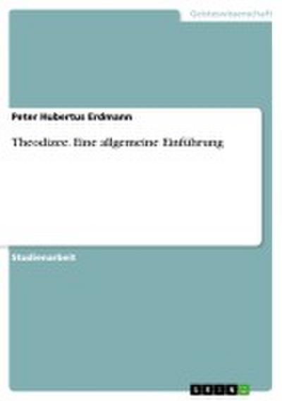 Theodizee. Eine allgemeine Einführung - Peter Hubertus Erdmann