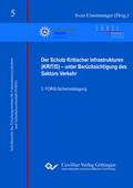 Der Schutz Kritischer Infrastrukturen (KRITIS) - unter Berücksichtigung des Sektors Verkehr (Band 5). 5. FORSI-Sicherheitstagung