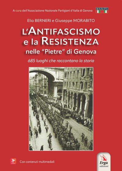L’ antifascismo e la resistenza nelle ’pietre’ di Genova. 685 luoghi che raccontano la storia