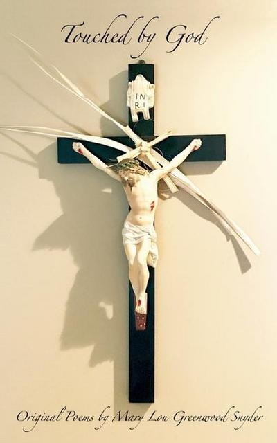 Touched By God: Original Poems by Mary Lou Greenwood Snyder