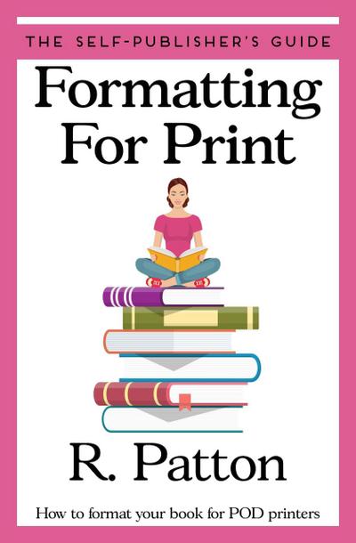 Formatting for Print (The Self-Publisher’s Guide, #1)