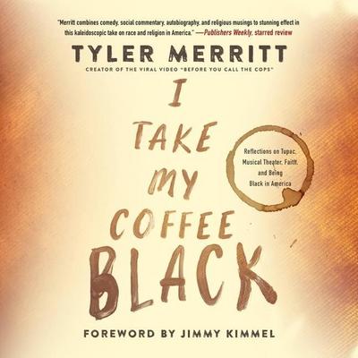 I Take My Coffee Black Lib/E: Reflections on Tupac, Musical Theater, Faith, and Being Black in America