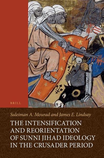 The Intensification and Reorientation of Sunni Jihad Ideology in the Crusader Period