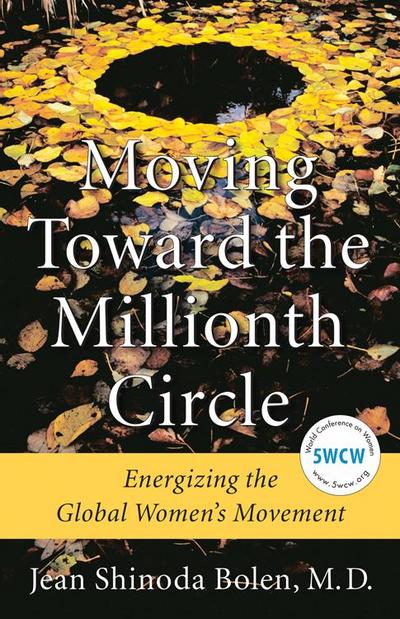 Moving Toward the Millionth Circle: Energizing the Global Women’s Movement (Feminist Gift, from the Author of Goddesses in Everywoman)