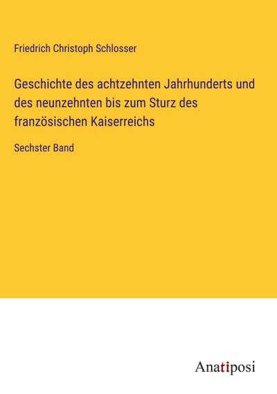 Geschichte des achtzehnten Jahrhunderts und des neunzehnten bis zum Sturz des französischen Kaiserreichs