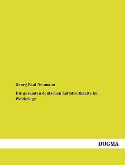 Die gesamten deutschen Luftstreitkräfte im Weltkriege