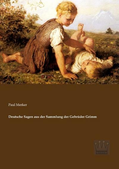 Deutsche Sagen aus der Sammlung der Gebrüder Grimm