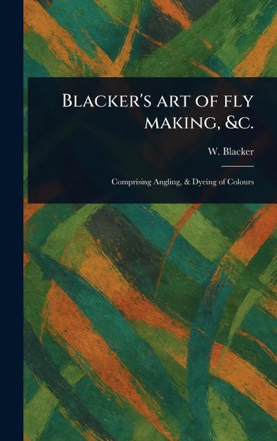 Blacker’s Art of Fly Making, &c.