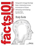 Outlines & Highlights for Cengage Advantage Books: Understanding Humans: An Introduction to Physical Anthropology and Archaeology by Barry Lewis