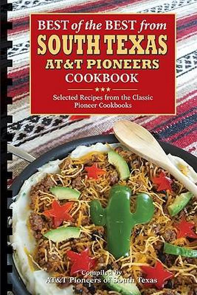 Best of the Best from South Texas AT&T Pioneers Cookbook: Selected Recipes from the Classic Pioneer Cookbooks