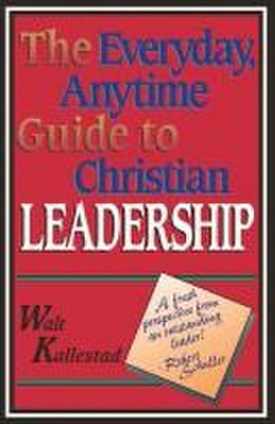 The Everyday, Anytime Guide to Christian Leadership