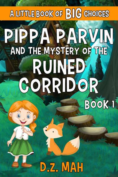 Pippa Parvin and the Mystery of the Ruined Corridor: A Little Book of BIG Choices (Pippa the Werefox, #1)