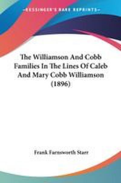 The Williamson And Cobb Families In The Lines Of Caleb And Mary Cobb Williamson (1896)