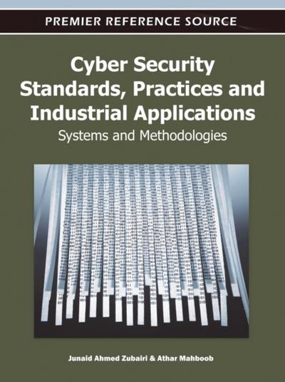 Cyber Security Standards, Practices and Industrial Applications: Systems and Methodologies