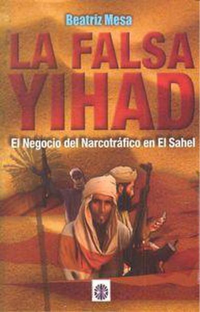 La falsa yihad : el negocio del narcotráfico en el Sahel