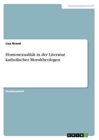 Homosexualität in der Literatur katholischer Moraltheologen - Lisa Brand