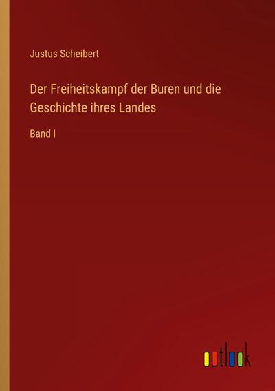 Der Freiheitskampf der Buren und die Geschichte ihres Landes