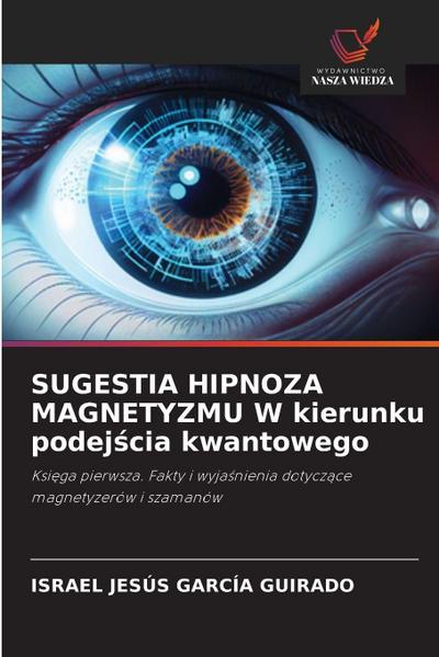 SUGESTIA HIPNOZA MAGNETYZMU W kierunku podej¿cia kwantowego