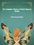 The Complete Works of Mabel Osgood Wright