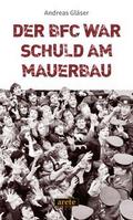 Der BFC war schuld am Mauerbau