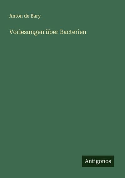 Vorlesungen über Bacterien