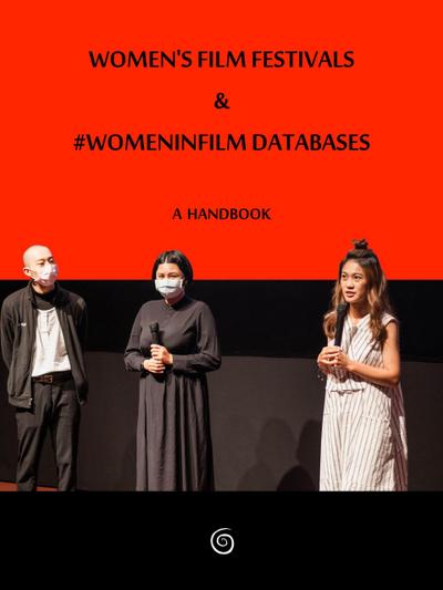 Women’s Film Festivals & #WomenInFilm Databases: A Handbook