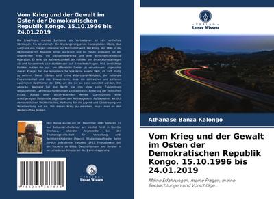 Vom Krieg und der Gewalt im Osten der Demokratischen Republik Kongo. 15.10.1996 bis 24.01.2019