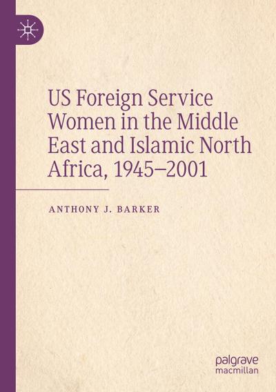 US Foreign Service Women in the Middle East and Islamic North Africa, 1945-2001