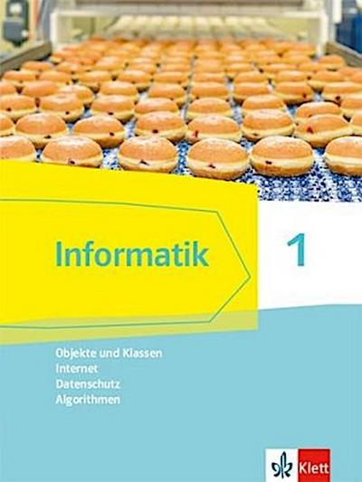 Informatik 1 (Objekte und Klassen, Internet, Datenschutz, Algorithmen). Schülerbuch Klassen 6/7. Ausgabe Bayern
