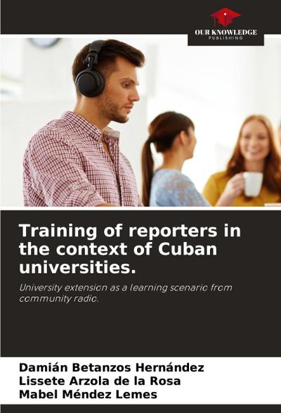Training of reporters in the context of Cuban universities.